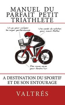 portada Manuel du parfait petit triathlete: A destination du sportif et de son entourage (en Francés)