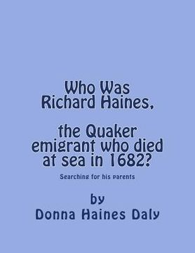 portada Who Was Richard Haines, the Quaker emigrant who died at sea in 1682?: Searching for his parents. (en Inglés)