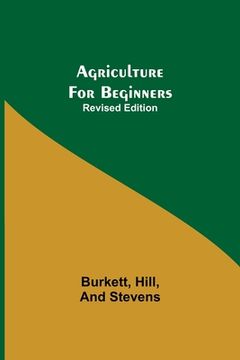 portada Agriculture for Beginners; Revised Edition (en Inglés)