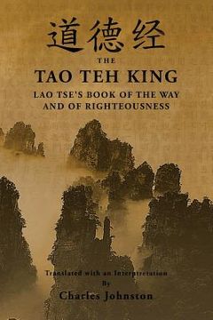 portada Tao Teh King: An Interpretation of Lao Tse's Book of the Way and of Righteousness (in English)