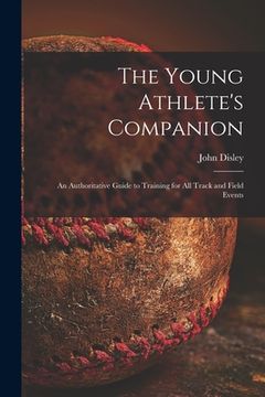portada The Young Athlete's Companion; an Authoritative Guide to Training for All Track and Field Events (en Inglés)