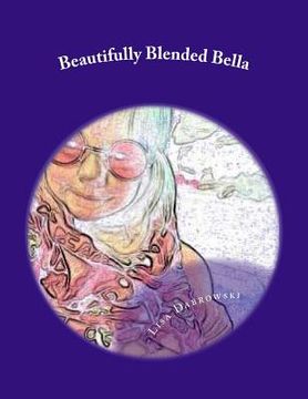 portada Beautifully Blended Bella: A Child's Insight On Divorce (en Inglés)