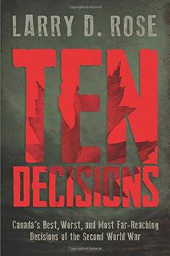 portada Ten Decisions: Canada's Best, Worst, and Most Far-Reaching Decisions of the Second World war 