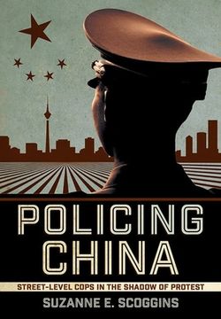 portada Policing China: Street-Level Cops in the Shadow of Protest (Studies of the Weatherhead East Asian Institute, Columbia University) (en Inglés)