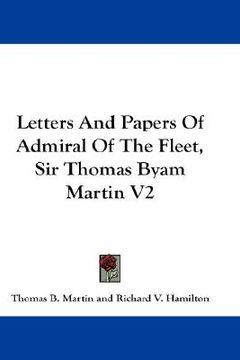 portada letters and papers of admiral of the fleet, sir thomas byam martin v2 (en Inglés)