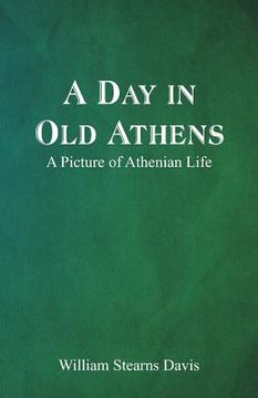 portada A Day in Old Athens; a Picture of Athenian Life (en Inglés)