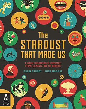 portada The Stardust That Made us: A Visual Exploration of Chemistry, Atoms, Elements, and the Universe (in English)