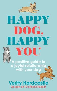 portada Happy Dog, Happy You: Build a Joyful Relationship With Your dog (in English)