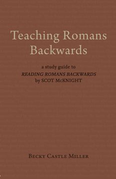 portada Teaching Romans Backwards: A Study Guide to Reading Romans Backwards by Scot McKnight (en Inglés)