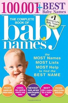 portada The Complete Book of Baby Names: The Most Names (100,001+), Most Unique Names, Most Idea-Generating Lists (600+) and the Most Help to Find the Perfect (in English)