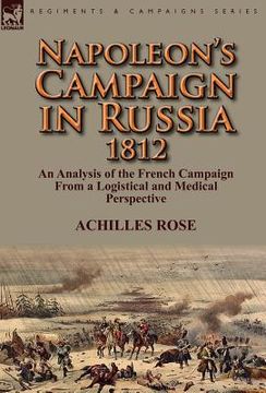 portada napoleon's campaign in russia 1812: an analysis of the french campaign from a logistical and medical perspective (en Inglés)