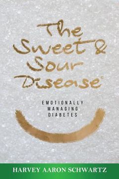 portada The Sweet & Sour Disease: Emotionally Managing Diabetes (en Inglés)