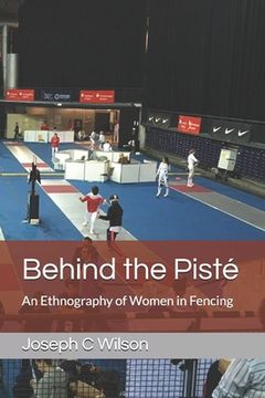 Behind the Pisté: An Ethnography of Women in Fencing (en Inglés)