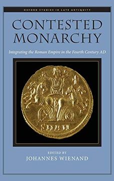 portada Contested Monarchy: Integrating the Roman Empire in the Fourth Century ad (Oxford Studies in Late Antiquity) (en Inglés)