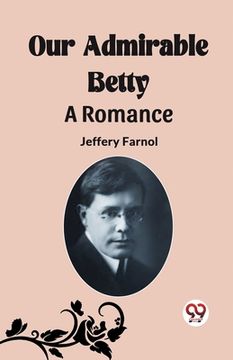 portada Our Admirable Betty A Romance (in English)