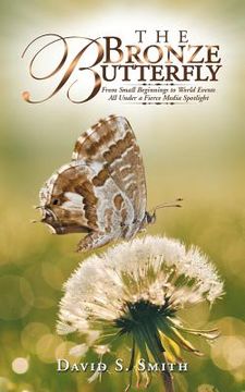 portada The Bronze Butterfly: From Small Beginnings to World Events All Under a Fierce Media Spotlight (en Inglés)