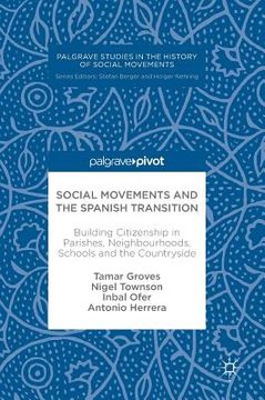 portada Social Movements and the Spanish Transition: Building Citizenship in Parishes, Neighbourhoods, Schools and the Countryside (en Inglés)