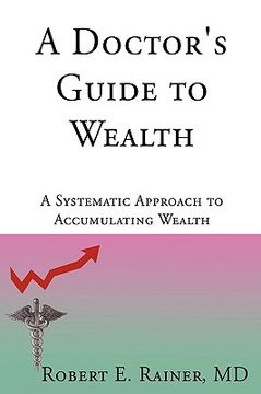 portada a doctor's guide to wealth: a systematic approach to accumulating wealth (en Inglés)