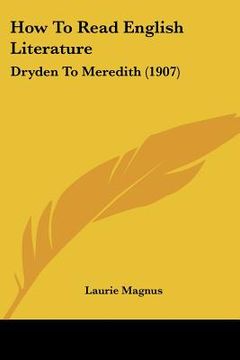 portada how to read english literature: dryden to meredith (1907) (in English)