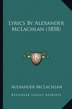 portada lyrics by alexander mclachlan (1858) (en Inglés)