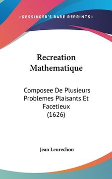 portada Recreation Mathematique: Composee De Plusieurs Problemes Plaisants Et Facetieux (1626) (en Francés)