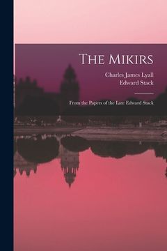 portada The Mikirs: From the Papers of the Late Edward Stack (en Inglés)