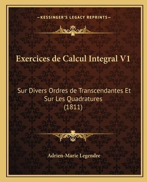 portada Exercices de Calcul Integral V1: Sur Divers Ordres de Transcendantes Et Sur Les Quadratures (1811) (en Francés)