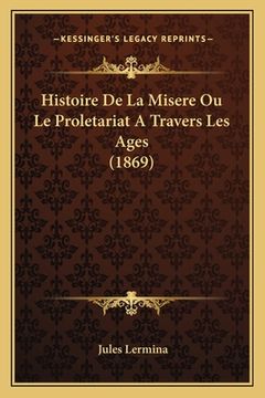 portada Histoire De La Misere Ou Le Proletariat A Travers Les Ages (1869) (en Francés)