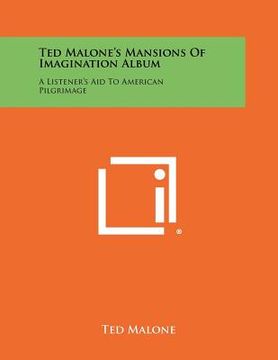 portada ted malone's mansions of imagination album: a listener's aid to american pilgrimage (en Inglés)