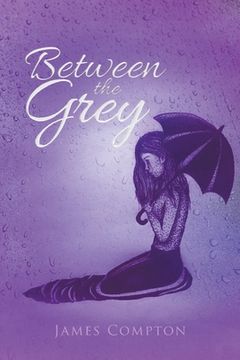 portada Between the Grey: Poetry and Prose (en Inglés)