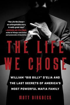 portada The Life We Chose: William "Big Billy" d'Elia and the Last Secrets of America's Most Powerful Mafia Family (in English)
