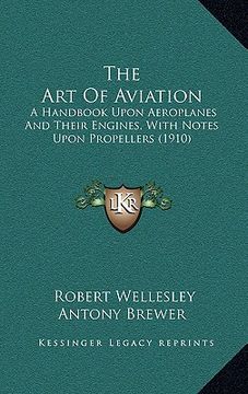 portada the art of aviation: a handbook upon aeroplanes and their engines, with notes upon propellers (1910) (en Inglés)