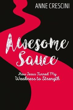 portada Awesome Sauce: How Jesus Turned My Weakness to Strength (en Inglés)