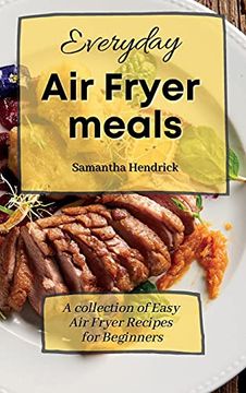 portada Everyday air Fryer Meals: A Collection of Easy air Fryer Recipes for Beginners (en Inglés)