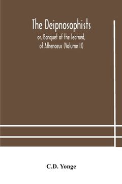 portada The Deipnosophists; or, Banquet of the learned, of Athenaeus (Volume II) (en Inglés)