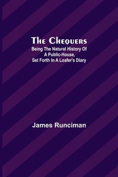 portada The Chequers; Being the Natural History of a Public-House, Set Forth in a Loafer's Diary