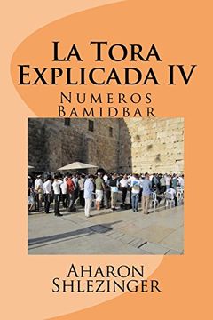 portada La Tora Explicada iv: Numeros - Bamidbar: Volume 4 (in Spanish)