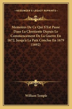 portada Memoires De Ce Qui S'Est Passe Dans La Chretiente Depuis Le Commencement De La Guerre En 1672, Jusqu'a La Paix Conclue En 1679 (1692) (in French)