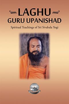 portada Laghu Guru Upanishad: Spiritual Teachings of Sri Sivabala Yogi (en Inglés)