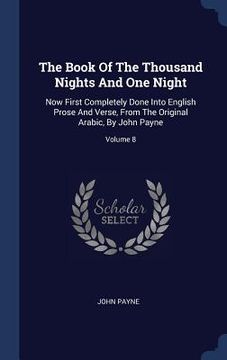 portada The Book Of The Thousand Nights And One Night: Now First Completely Done Into English Prose And Verse, From The Original Arabic, By John Payne; Volume