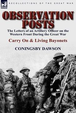 portada observation posts: the letters of an artillery officer on the western front during the great war-carry on and living bayonets (en Inglés)