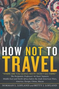 portada How Not to Travel: "Where are you going next? I won't go there!" (in English)
