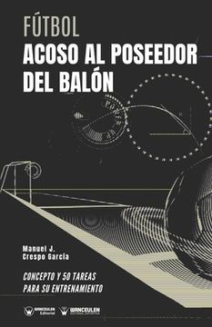 portada Fútbol. Acoso al poseedor del balón: Concepto y 50 tareas para su entrenamiento (in Spanish)