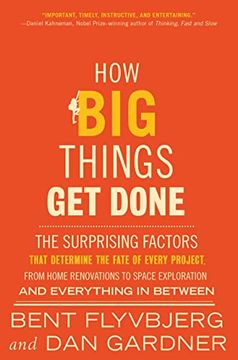portada How big Things get Done: The Surprising Factors That Determine the Fate of Every Project, From Home Renovations to Space Exploration and Everything in Between (in English)