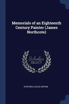 portada Memorials of an Eighteenth Century Painter (James Northcote) (in English)