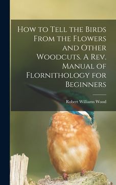 portada How to Tell the Birds From the Flowers and Other Woodcuts. A rev. Manual of Flornithology for Beginners