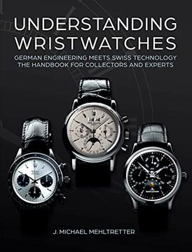 portada Understanding Wristwatches: German Engineering Meets Swiss Technology―The Handbook for Collectors and Experts (in English)