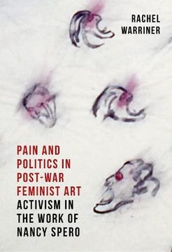 portada Pain and Politics in Postwar Feminist Art: Activism in the Work of Nancy Spero (en Inglés)