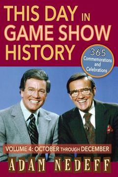 portada This Day in Game Show History- 365 Commemorations and Celebrations, Vol. 4: October Through December (en Inglés)