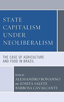 portada State Capitalism Under Neoliberalism: The Case of Agriculture and Food in Brazil (en Inglés)